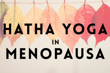 Hatha Yoga e Menopausa: Come ritrovare l'equilibrio e calmare i cambiamenti del corpo